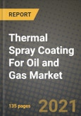 Thermal Spray Coating For Oil and Gas Market Review 2021 and Strategic Plan for 2022 - Insights, Trends, Competition, Growth Opportunities, Market Size, Market Share Data and Analysis Outlook to 2028- Product Image