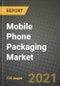 Mobile Phone Packaging Market Review 2021 and Strategic Plan for 2022 - Insights, Trends, Competition, Growth Opportunities, Market Size, Market Share Data and Analysis Outlook to 2028 - Product Image