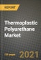 Thermoplastic Polyurethane Market Review 2021 and Strategic Plan for 2022 - Insights, Trends, Competition, Growth Opportunities, Market Size, Market Share Data and Analysis Outlook to 2028 - Product Image