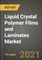 Liquid Crystal Polymer Films and Laminates Market Review 2021 and Strategic Plan for 2022 - Insights, Trends, Competition, Growth Opportunities, Market Size, Market Share Data and Analysis Outlook to 2028 - Product Thumbnail Image