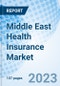 Middle East Health Insurance Market: Market Size, Forecast, Insights, and Competitive Landscape - Product Image