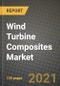 Wind Turbine Composites Market Review 2021 and Strategic Plan for 2022 - Insights, Trends, Competition, Growth Opportunities, Market Size, Market Share Data and Analysis Outlook to 2028 - Product Thumbnail Image