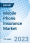 Mobile Phone Insurance Market: Global Market Size, Forecast, Insights, and Competitive Landscape - Product Image