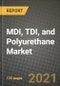 MDI, TDI, and Polyurethane Market Review 2021 and Strategic Plan for 2022 - Insights, Trends, Competition, Growth Opportunities, Market Size, Market Share Data and Analysis Outlook to 2028 - Product Image