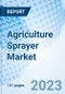 Agriculture Sprayer Market: Global Market Size, Forecast, Insights, and Competitive Landscape - Product Image