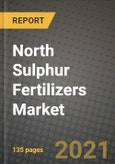 North Sulphur Fertilizers Market Review 2021 and Strategic Plan for 2022 - Insights, Trends, Competition, Growth Opportunities, Market Size, Market Share Data and Analysis Outlook to 2028- Product Image