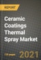 Ceramic Coatings Thermal Spray Market Review 2021 and Strategic Plan for 2022 - Insights, Trends, Competition, Growth Opportunities, Market Size, Market Share Data and Analysis Outlook to 2028 - Product Image