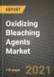 Oxidizing Bleaching Agents Market Review 2021 and Strategic Plan for 2022 - Insights, Trends, Competition, Growth Opportunities, Market Size, Market Share Data and Analysis Outlook to 2028 - Product Image