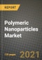 Polymeric Nanoparticles Market Review 2021 and Strategic Plan for 2022 - Insights, Trends, Competition, Growth Opportunities, Market Size, Market Share Data and Analysis Outlook to 2028 - Product Image