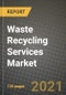 Waste Recycling Services Market Review 2021 and Strategic Plan for 2022 - Insights, Trends, Competition, Growth Opportunities, Market Size, Market Share Data and Analysis Outlook to 2028 - Product Image