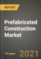 Prefabricated Construction Market Review 2021 and Strategic Plan for 2022 - Insights, Trends, Competition, Growth Opportunities, Market Size, Market Share Data and Analysis Outlook to 2028 - Product Image