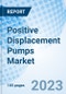 Positive Displacement Pumps Market: Global Market Size, Forecast, Insights, and Competitive Landscape - Product Image