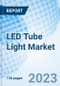 LED Tube Light Market: Global Market Size, Forecast, Insights, and Competitive Landscape - Product Image