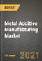 Metal Additive Manufacturing Market Review 2021 and Strategic Plan for 2022 - Insights, Trends, Competition, Growth Opportunities, Market Size, Market Share Data and Analysis Outlook to 2028 - Product Image