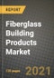 Fiberglass Building Products Market Review 2021 and Strategic Plan for 2022 - Insights, Trends, Competition, Growth Opportunities, Market Size, Market Share Data and Analysis Outlook to 2028 - Product Image