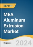 MEA Aluminum Extrusion Market Size, Share & Trends Analysis Report By Application (Building & Construction, Electrical & Energy), By Product (Shapes, Rods & Bars), By Region (UAE, Oman), And Segment Forecasts, 2021-2028- Product Image