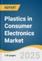 Plastics in Consumer Electronics Market Size, Share & Trends Analysis Report by Product (Polycarbonate, Liquid Crystal Polymers, PC/ABS Glass Filled Resins), End-Use (TV Frames, Laptop Monitor Enclosures), and Region with Growth Forecasts, 2025-2030 - Product Image