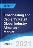 Broadcasting and Cable TV Retail Global Industry Almanac - Market Summary, Competitive Analysis and Forecast to 2025- Product Image