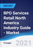 BPO Services Retail North America (NAFTA) Industry Guide - Market Summary, Competitive Analysis and Forecast to 2025- Product Image