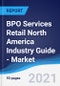 BPO Services Retail North America (NAFTA) Industry Guide - Market Summary, Competitive Analysis and Forecast to 2025 - Product Thumbnail Image
