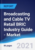 Broadcasting and Cable TV Retail BRIC (Brazil, Russia, India, China) Industry Guide - Market Summary, Competitive Analysis and Forecast to 2025- Product Image
