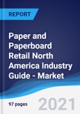 Paper and Paperboard Retail North America (NAFTA) Industry Guide - Market Summary, Competitive Analysis and Forecast to 2025- Product Image