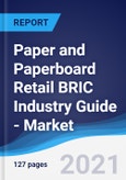 Paper and Paperboard Retail BRIC (Brazil, Russia, India, China) Industry Guide - Market Summary, Competitive Analysis and Forecast to 2025- Product Image