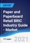 Paper and Paperboard Retail BRIC (Brazil, Russia, India, China) Industry Guide - Market Summary, Competitive Analysis and Forecast to 2025 - Product Thumbnail Image