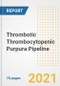 Thrombotic Thrombocytopenic Purpura Pipeline Drugs and Companies, 2021- Phase, Mechanism of Action, Route, Licensing/Collaboration, Pre-clinical and Clinical Trials - Product Thumbnail Image