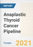 Anaplastic Thyroid Cancer Pipeline Drugs and Companies, 2021- Phase, Mechanism of Action, Route, Licensing/Collaboration, Pre-clinical and Clinical Trials- Product Image