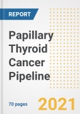 Papillary Thyroid Cancer Pipeline Drugs and Companies, 2021- Phase, Mechanism of Action, Route, Licensing/Collaboration, Pre-clinical and Clinical Trials- Product Image