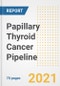 Papillary Thyroid Cancer Pipeline Drugs and Companies, 2021- Phase, Mechanism of Action, Route, Licensing/Collaboration, Pre-clinical and Clinical Trials - Product Image