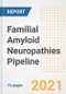 Familial Amyloid Neuropathies Pipeline Drugs and Companies, 2021- Phase, Mechanism of Action, Route, Licensing/Collaboration, Pre-clinical and Clinical Trials - Product Image