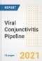 Viral Conjunctivitis Pipeline Drugs and Companies, 2021- Phase, Mechanism of Action, Route, Licensing/Collaboration, Pre-clinical and Clinical Trials - Product Image