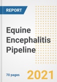 Equine Encephalitis Pipeline Drugs and Companies, 2021- Phase, Mechanism of Action, Route, Licensing/Collaboration, Pre-clinical and Clinical Trials- Product Image
