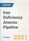 Iron Deficiency Anemia Pipeline Drugs and Companies, 2021- Phase, Mechanism of Action, Route, Licensing/Collaboration, Pre-clinical and Clinical Trials - Product Image