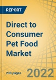 Direct to Consumer (DTC) Pet Food Market by Type (Meal [Standard, Customized], Treats, Supplements), Pet Type (Dogs, Cats), Health Condition (Nutrition), Distribution Channel (Online, Offline), and Geography - Global Forecasts to 2028- Product Image