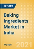 Baking Ingredients (Bakery and Cereals) Market in India - Outlook to 2025; Market Size, Growth and Forecast Analytics- Product Image