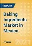 Baking Ingredients (Bakery and Cereals) Market in Mexico - Outlook to 2025; Market Size, Growth and Forecast Analytics- Product Image