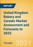 United Kingdom (UK) Bakery and Cereals Market Assessment and Forecasts to 2025 - Analyzing Product Categories and Segments, Distribution Channel, Competitive Landscape, Packaging and Consumer Segmentation- Product Image