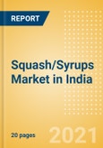 Squash/Syrups (Soft Drinks) Market in India - Outlook to 2025; Market Size, Growth and Forecast Analytics- Product Image