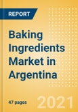 Baking Ingredients (Bakery and Cereals) Market in Argentina - Outlook to 2025; Market Size, Growth and Forecast Analytics- Product Image