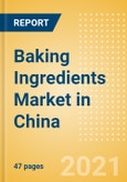 Baking Ingredients (Bakery and Cereals) Market in China - Outlook to 2025; Market Size, Growth and Forecast Analytics- Product Image