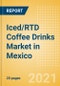 Iced/RTD Coffee Drinks (Soft Drinks) Market in Mexico - Outlook to 2025; Market Size, Growth and Forecast Analytics - Product Thumbnail Image