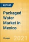 Packaged Water (Soft Drinks) Market in Mexico - Outlook to 2025; Market Size, Growth and Forecast Analytics - Product Thumbnail Image