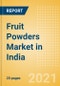 Fruit Powders (Soft Drinks) Market in India - Outlook to 2025; Market Size, Growth and Forecast Analytics - Product Image