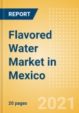 Flavored Water (Soft Drinks) Market in Mexico - Outlook to 2025; Market Size, Growth and Forecast Analytics- Product Image