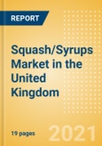 Squash/Syrups (Soft Drinks) Market in the United Kingdom (UK) - Outlook to 2025; Market Size, Growth and Forecast Analytics- Product Image