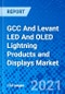 GCC And Levant LED And OLED Lightning Products and Displays Market, By TV Displays, By Color, By Type, By Region - Size, Share, Outlook, and Opportunity Analysis, 2021 - 2028 - Product Thumbnail Image