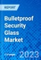 Bulletproof Security Glass Market, By End-User, By Application, By Region - Size, Share, Outlook, and Opportunity Analysis, 2021 - 2028 - Product Image